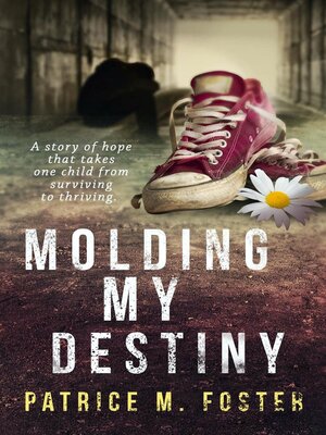 cover image of Molding My Destiny a story of hope that takes one child from surviving to thriving